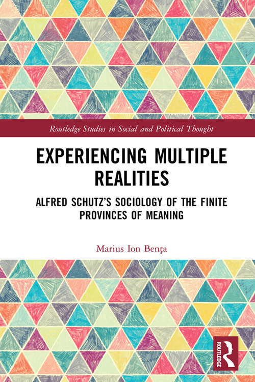 Book cover of Experiencing Multiple Realities: Alfred Schutz’s Sociology of the Finite Provinces of Meaning (Routledge Studies in Social and Political Thought)