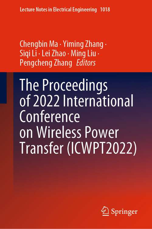 Book cover of The Proceedings of 2022 International Conference on Wireless Power Transfer (1st ed. 2023) (Lecture Notes in Electrical Engineering #1018)