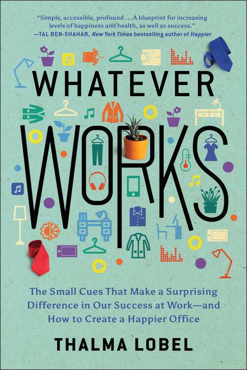 Book cover of Whatever Works: The Small Cues That Make a Surprising Difference in Our Success at Work--and How to Create a Happier Office