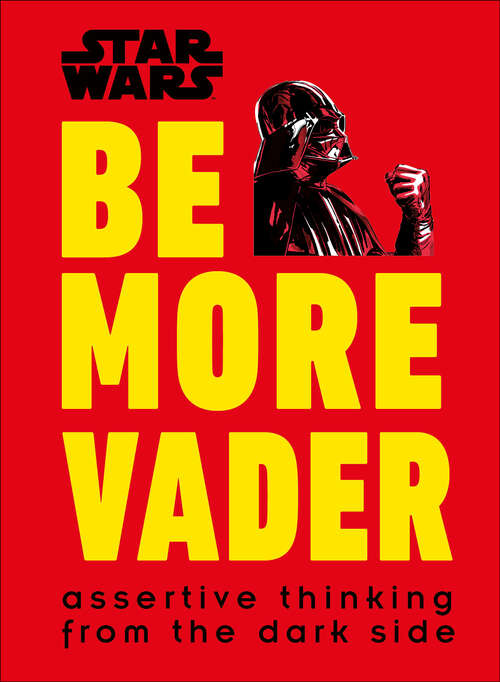 Book cover of Star Wars Be More Vader: Assertive Thinking from the Dark Side (Be More Ser.)