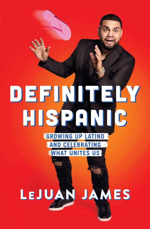 Book cover of Definitely Hispanic: Growing Up Latino and Celebrating What Unites Us
