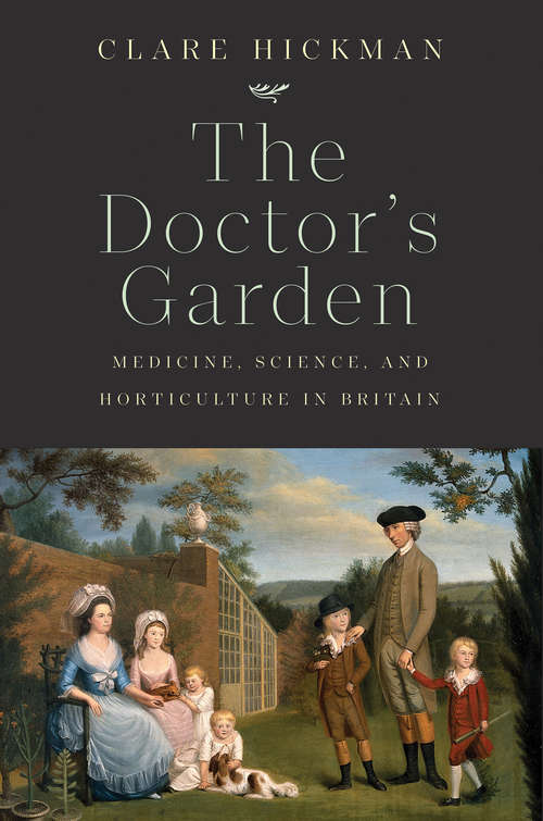 Book cover of The Doctor's Garden: Medicine, Science, and Horticulture in Britain