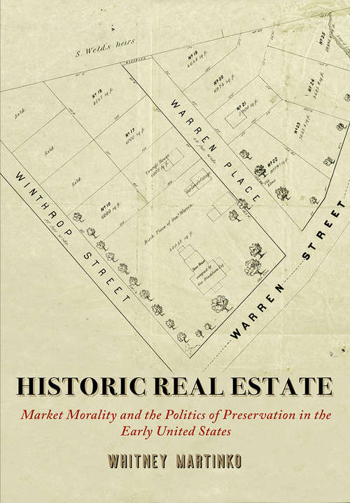 Book cover of Historic Real Estate: Market Morality and the Politics of Preservation in the Early United States (Early American Studies)