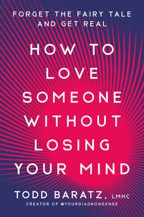 Book cover of How to Love Someone Without Losing Your Mind: Forget the Fairy Tale and Get Real