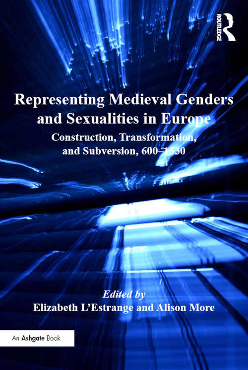 Book cover of Representing Medieval Genders and Sexualities in Europe: Construction, Transformation, and Subversion, 600–1530