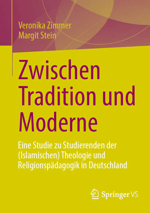 Book cover of Zwischen Tradition und Moderne: Eine Studie zu Studierenden der (Islamischen) Theologie und Religionspädagogik in Deutschland (2024)