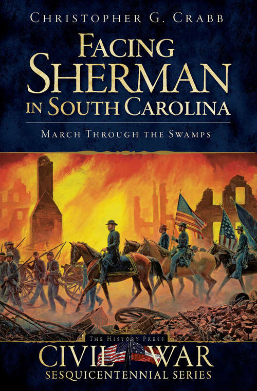 Book cover of Facing Sherman in South Carolina: March Through the Swamps (Civil War Series)