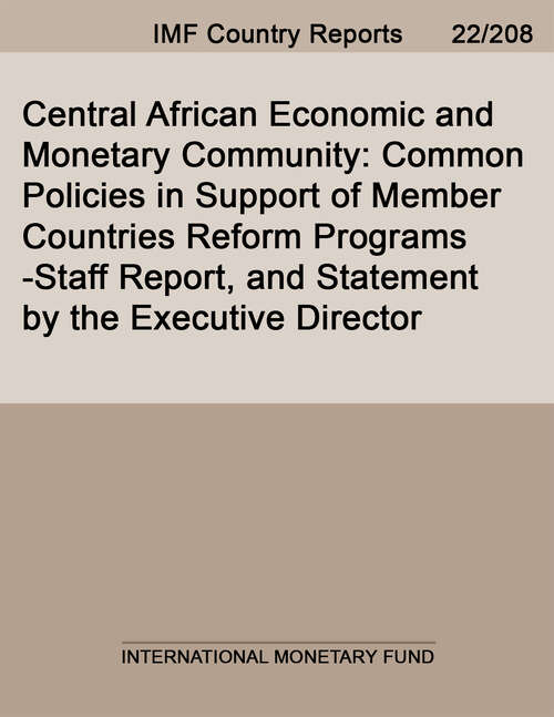 Book cover of Central African Economic and Monetary Community: Staff Report On The Common Policies Of Member Countries, And Common Policies In Support Of Member Countries Reform Programs-press Release; Staff Report; And Statement By The Executive Director For The Central African Economic And Monetary Community (Imf Staff Country Reports)