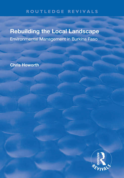 Book cover of Rebuilding the Local Landscape: Environmental Management in Burkina Faso (Routledge Revivals)