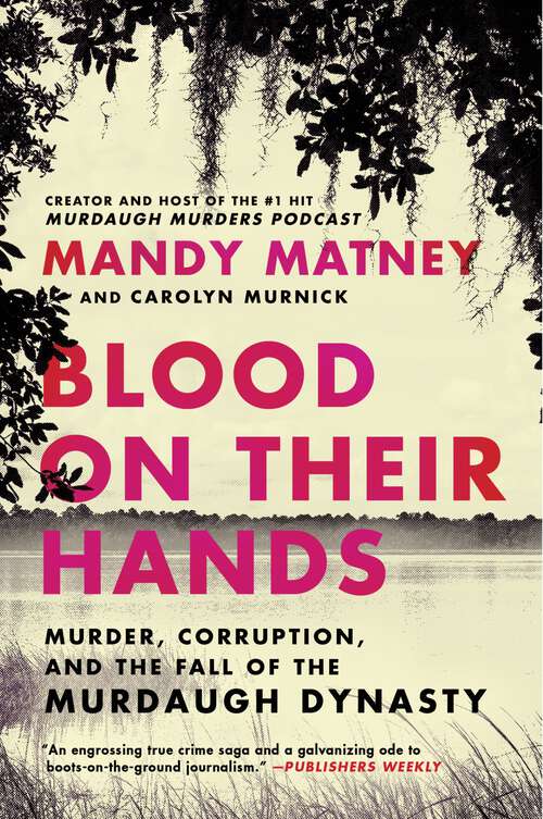 Book cover of Blood on Their Hands: Murder, Corruption, and the Fall of the Murdaugh Dynasty