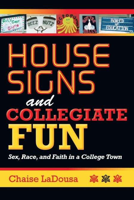 Book cover of House Signs and Collegiate Fun: Sex, Race, and Faith in a College Town