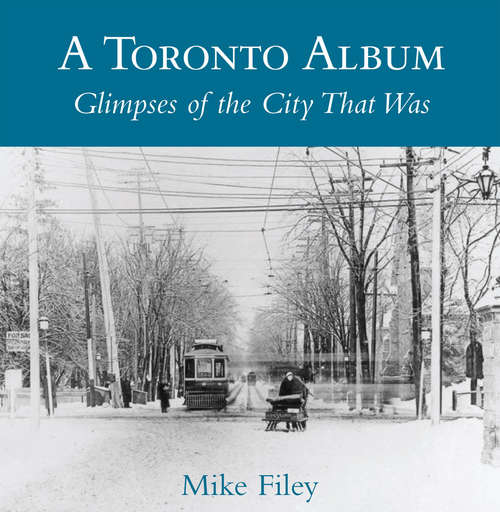 Book cover of A Toronto Album: Glimpses of the City That Was