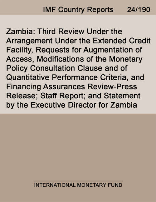 Book cover of Zambia: Third Review Under The Arrangement Under The Extended Credit Facility, Requests For Augmentation Of Access, Modifications Of The Monetary Policy Consultation Clause And Of Quantitative Performance Criteria, And Financing Assurances Review-press Release; Staff Report; And Statement By The Executive Director For Zambia (Imf Staff Country Reports)