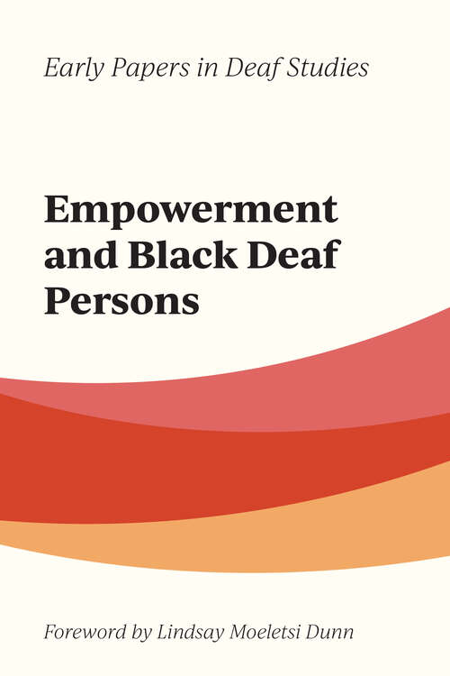 Book cover of Empowerment and Black Deaf Persons (Early Papers in Deaf Studies #1)