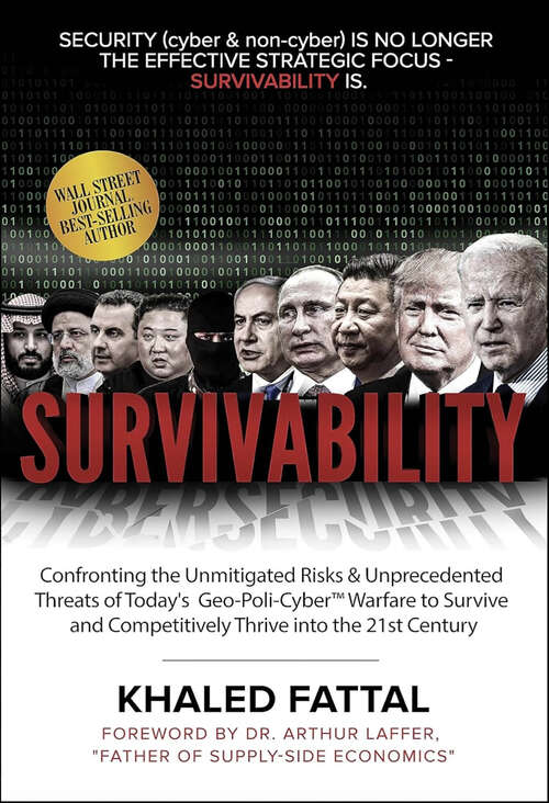 Book cover of Survivability: Confronting the Unmitigated Risks & Unprecedented Threats of Today’s Geo-Poli-Cyber™ Warfare to Survive and Competitively Thrive into the 21st Century