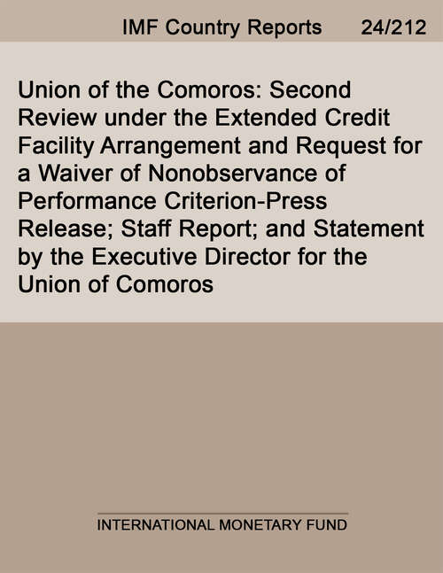 Book cover of Union of the Comoros: Second Review Under The Extended Credit Facility Arrangement And Request For A Waiver Of Nonobservance Of Performance Criterion-press Release; Staff Report; And Statement By The Executive Director For The Union Of Comoros (Imf Staff Country Reports)