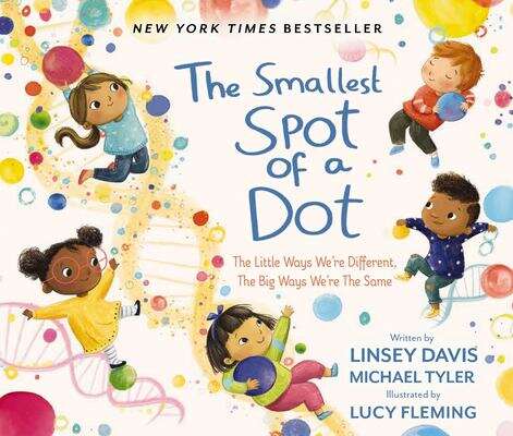 Book cover of The Smallest Spot of a Dot The Little Ways We're Different, The Big Ways We're the Same
