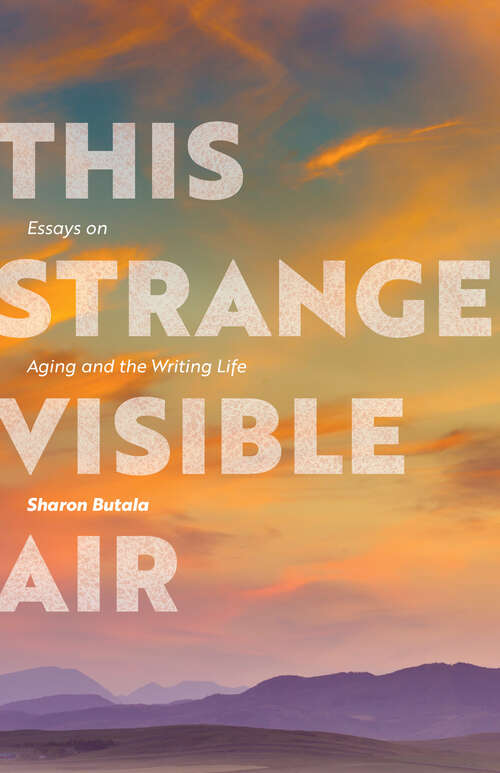 Book cover of This Strange Visible Air: Essays on Aging and the Writing Life