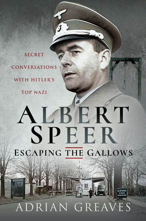 Book cover of Albert Speer—Escaping the Gallows: Secret Conversations with Hitler's Top Nazi