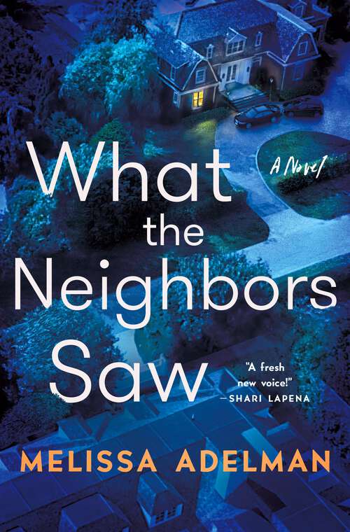 Book cover of What the Neighbors Saw: A Novel