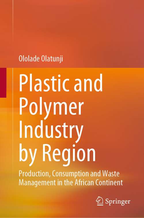 Book cover of Plastic and Polymer Industry by Region: Production, Consumption and Waste Management in the African Continent (1st ed. 2022)