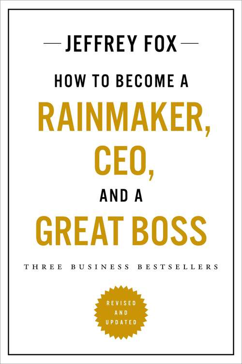 Book cover of How to Become a Rainmaker, CEO, and a Great Boss: Three Business Bestsellers