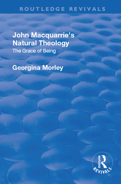 Book cover of John Macquarrie’s Natural Theology: The Grace of Being (Routledge Revivals Ser.)