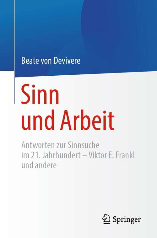 Book cover of Sinn und Arbeit: Antworten zur Sinnsuche im 21. Jahrhundert – Viktor E. Frankl und andere (1. Aufl. 2021)