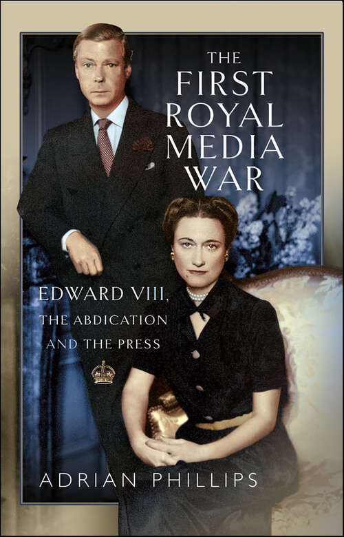 Book cover of The First Royal Media War: Edward VIII, The Abdication and the Press