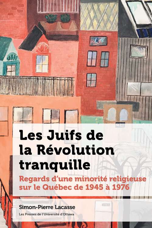 Book cover of Les Juifs de la Révolution tranquille: Regards d’une minorité religieuse sur le Québec de 1945 à 1976 (Études canadiennes)