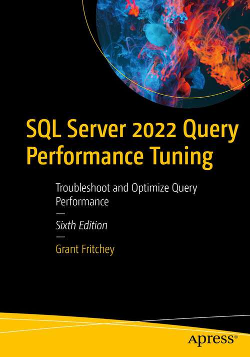 Book cover of SQL Server 2022 Query Performance Tuning: Troubleshoot and Optimize Query Performance (6th ed.)