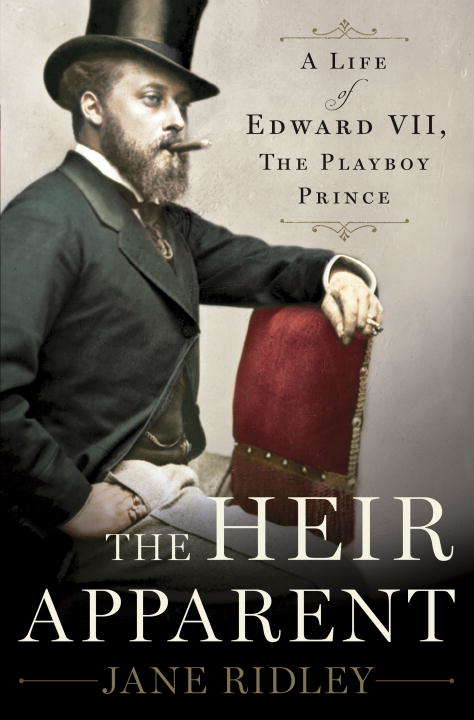 Book cover of The Heir Apparent: A Life of Edward VII, the Playboy Prince