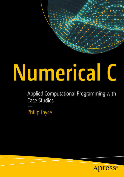 Book cover of Numerical C: Applied Computational Programming with Case Studies (1st ed.)