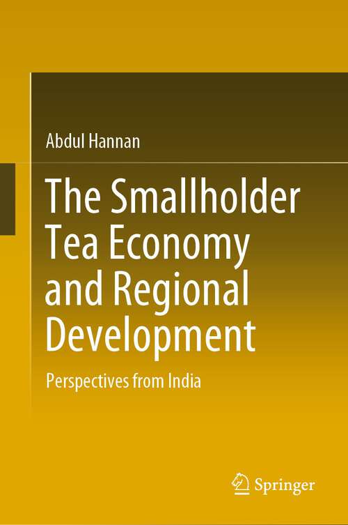 Book cover of The Smallholder Tea Economy and Regional Development: Perspectives from India (2024)
