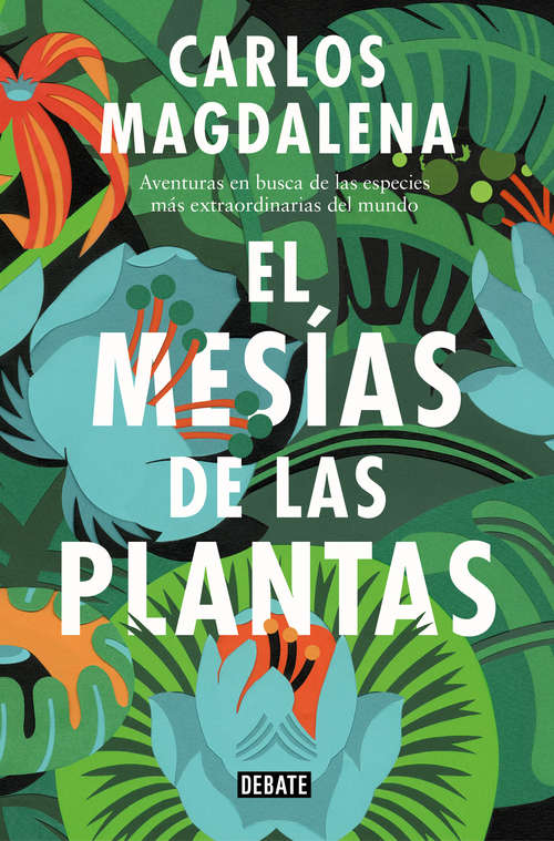 Book cover of El mesías de las plantas: Aventuras en busca de las especies más extraordinarias del mundo