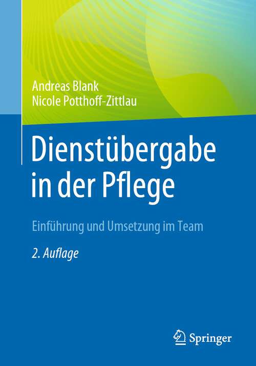 Book cover of Dienstübergabe in der Pflege: Einführung und Umsetzung im Team (2. Aufl. 2023)