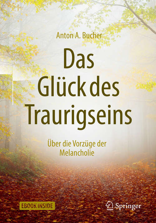 Book cover of Das Glück des Traurigseins: Über die Vorzüge der Melancholie (1. Aufl. 2018)