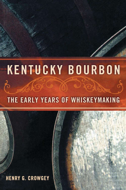 Book cover of Kentucky Bourbon: The Early Years of Whiskeymaking