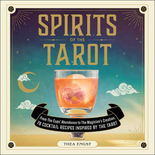 Book cover of Spirits of the Tarot: From The Cups' Abundance to The Magician's Creation, 78 Cocktail Recipes Inspired by the Tarot