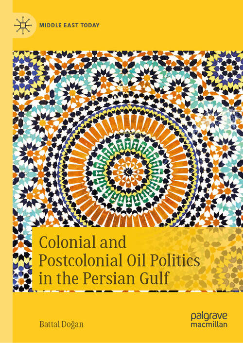 Book cover of Colonial and Postcolonial Oil Politics in the Persian Gulf (2024) (Middle East Today)