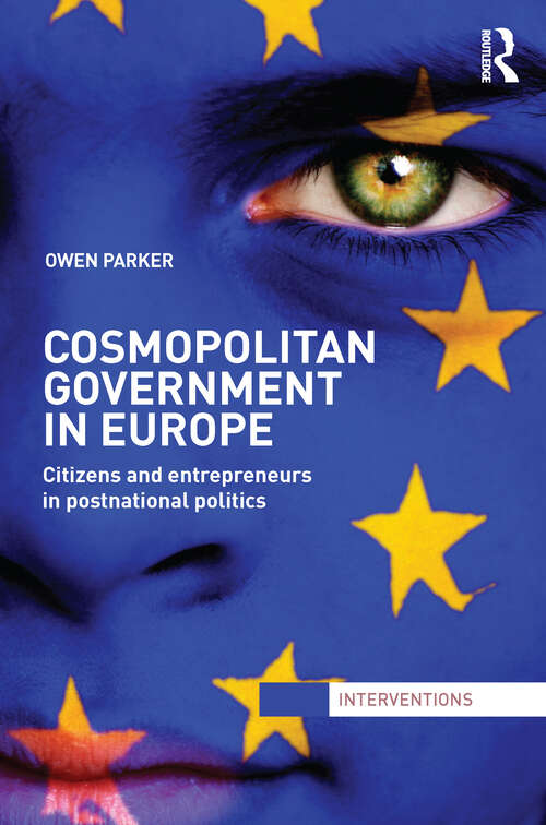 Book cover of Cosmopolitan Government in Europe: Citizens and Entrepreneurs in Postnational Politics (Interventions)