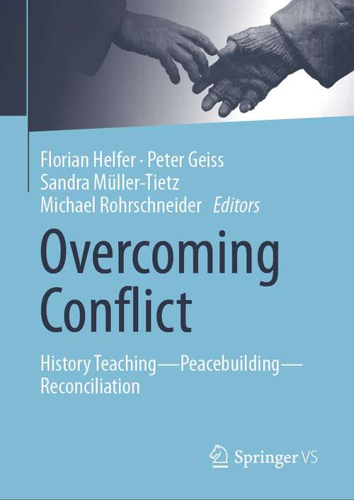 Book cover of Overcoming Conflict: History Teaching—Peacebuilding—Reconciliation (1st ed. 2023)