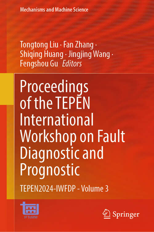 Book cover of Proceedings of the TEPEN International Workshop on Fault Diagnostic and Prognostic: TEPEN2024-IWFDP - Volume 3 (2024) (Mechanisms and Machine Science #169)