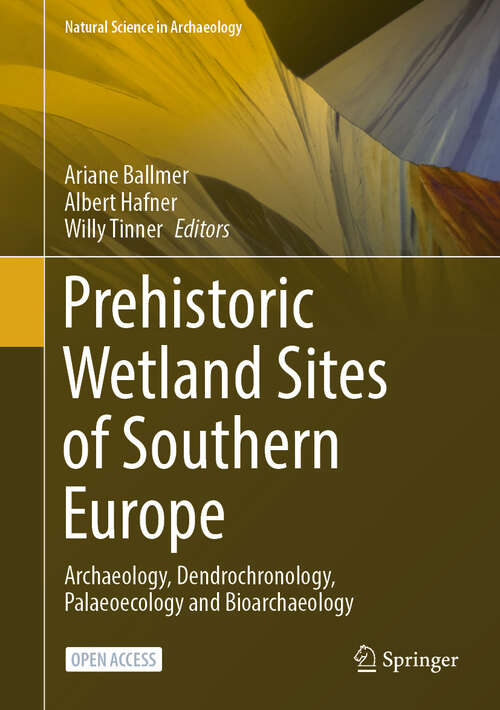 Book cover of Prehistoric Wetland Sites of Southern Europe: Archaeology, Dendrochronology, Palaeoecology and Bioarchaeology (Natural Science in Archaeology)