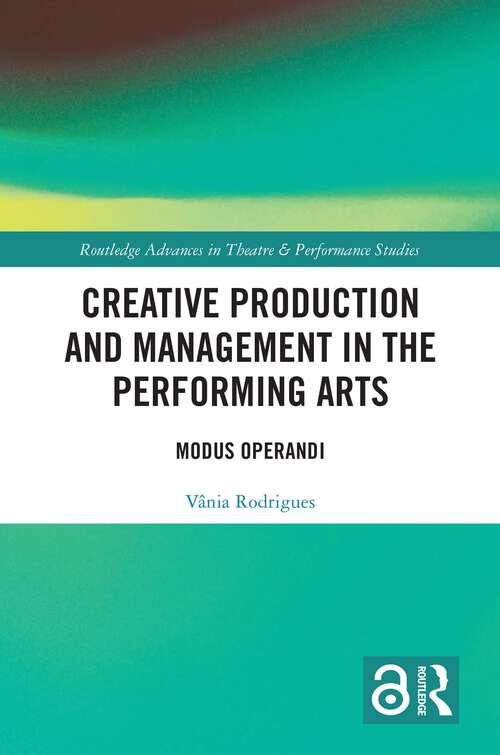 Book cover of Creative Production and Management in the Performing Arts: Modus Operandi (Routledge Advances in Theatre & Performance Studies)