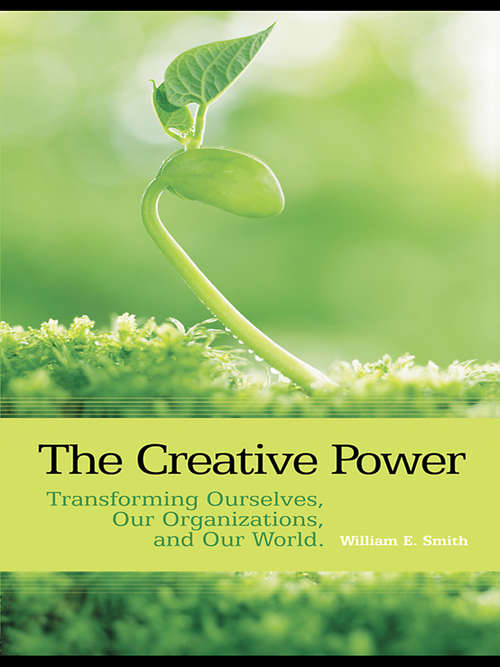 Book cover of The Creative Power: Transforming Ourselves, Our Organizations, and Our World