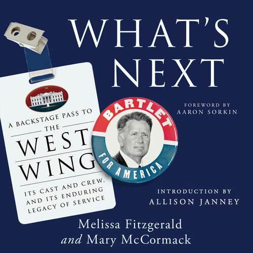 Book cover of What's Next: A Backstage Pass to The West Wing, Its Cast and Crew, and Its Enduring Legacy of Service