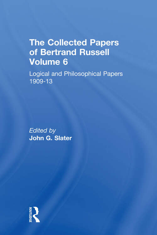 Book cover of The Collected Papers of Bertrand Russell, Volume 6: Logical and Philosophical Papers 1909-13 (The Collected Papers of Bertrand Russell)