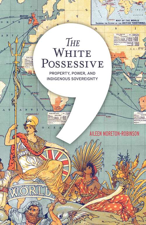 Book cover of The White Possessive: Property, Power, and Indigenous Sovereignty (Indigenous Americas)