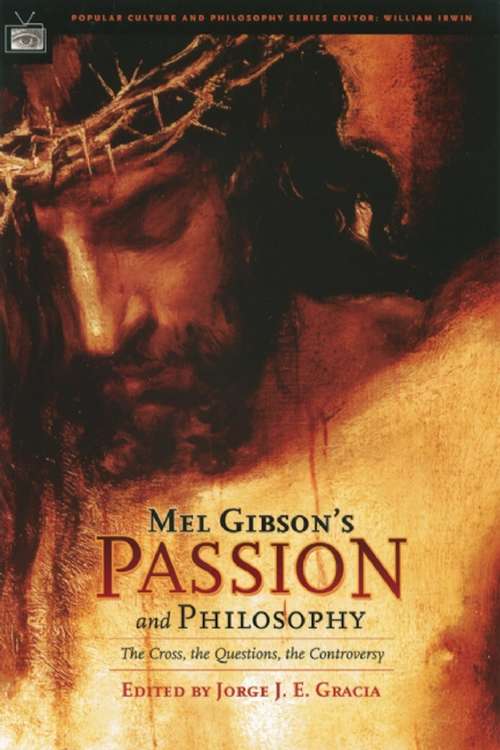 Book cover of Mel Gibson's Passion and Philosophy: The Cross, the Questions, the Controversy